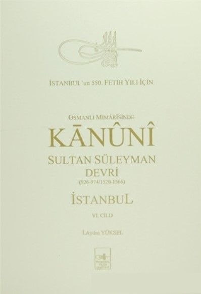 Osmanlı Mi’marisinde Kanuni Sultan Süleyman Devri İstanbul 6. Cilt