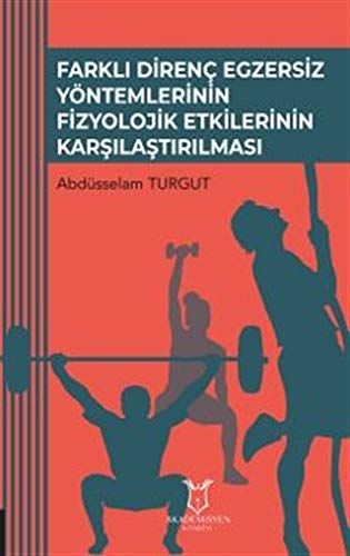 Farklı Direnç Egzersiz Yöntemlerinin Fizyolojik Etkilerinin Karşılaştırılması
