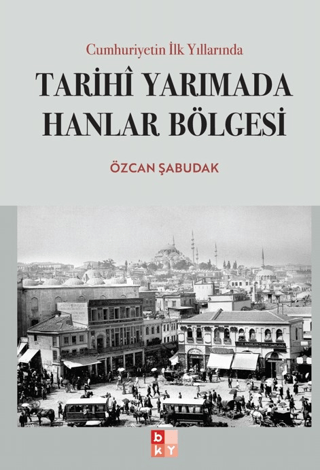 Cumhuriyetin İlk Yıllarında Tarihi Yarımada Hanlar Bölgesi