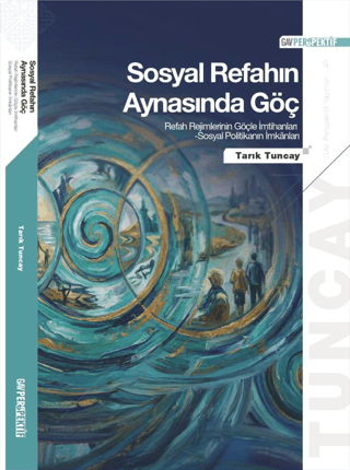 Sosyal Refahın Aynasında Göç: Refah Rejimlerinin Göçle İmtihanları Sosyal Politikanın İmkanları