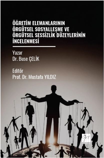 Öğretim Elemanlarının Örgütsel Sosyalleşme Ve Örgütsel Sessizlik Düzeylerinin İncelenmesi