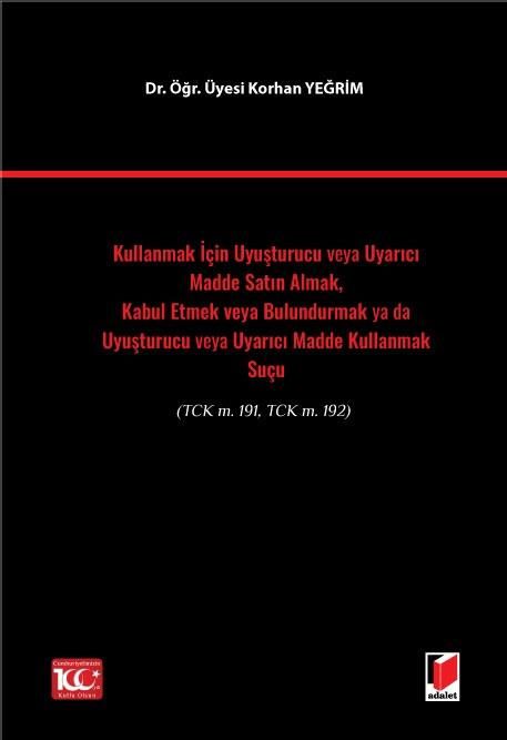 Kullanmak İçin Uyuşturucu veya Uyarıcı Madde Satın Almak, Kabul Etmek veya Bulundurmak ya da Uyuşturucu veya Uyarıcı Madde Kullanmak Suçu(TCK m. 191, TCK m. 192)