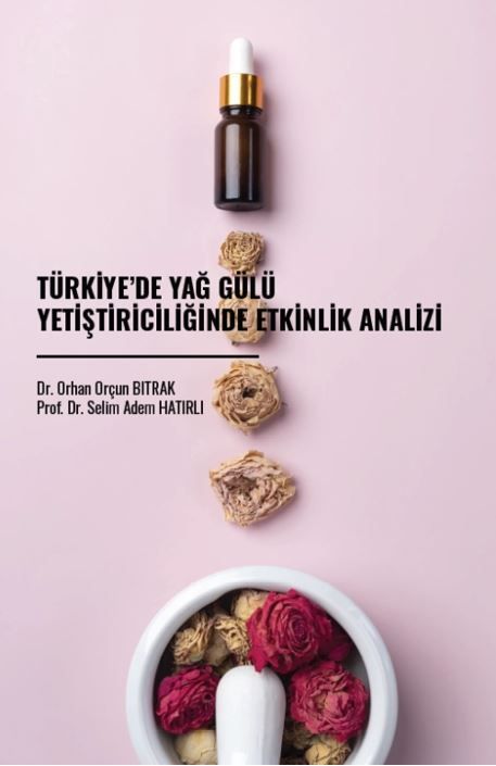 Türkiye’de Yağ Gülü Yetiştiriciliğinde Etkinlik Analizi