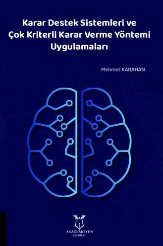 Karar Destek Sistemleri ve Çok Kriterli Karar Verme Yöntemi Uygulamaları