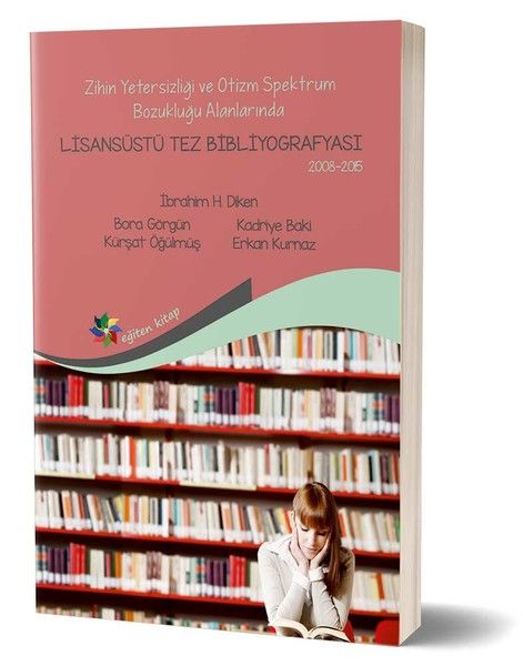Zihin Yetersizliği ve Otizm Spektrum Bozukluğu Alanlarında Lisansüstü Tez Bibliyografisi 2008-2015