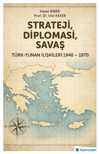 Strateji, Diplomasi, Savaş / Türk-Yunan İlişkileri 1940-1970