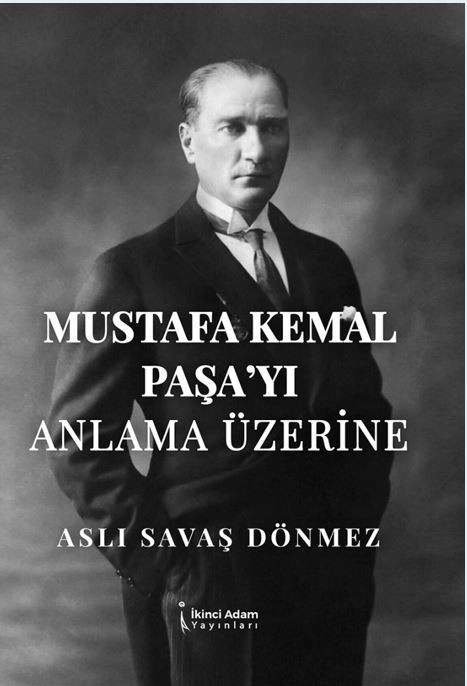 Mustafa Kemal Paşa’yı Anla-ma Üzerine