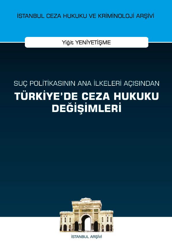 Suç Politikasının Ana İlkeleri Açısından Türkiye'de Ceza Hukuku Değişimleri