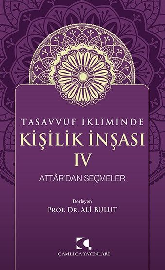 Tasavvuf İkliminde Kişilik İnşası IV - Attar'dan Seçmeler