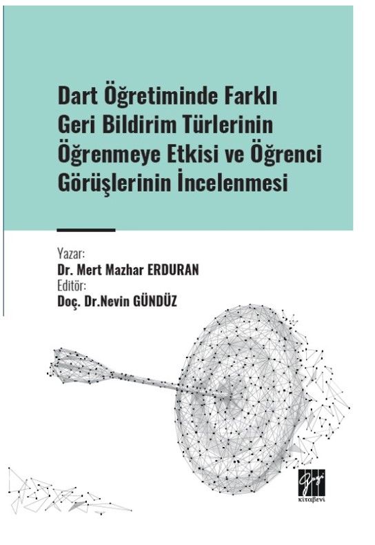Dart Öğretiminde Farklı Geri Bildirim Türlerinin Öğrenmeye Etkisi ve Öğrenci Görüşlerinin İncelenmesi