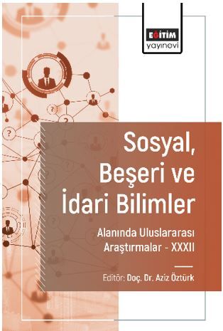 Sosyal, Beşeri ve İdari Bilimler Alanında Uluslararası Araştırmalar XXXII