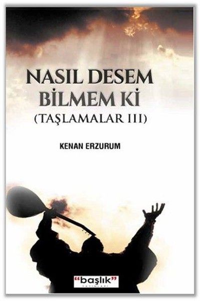 Nasıl Desem Bilmem ki