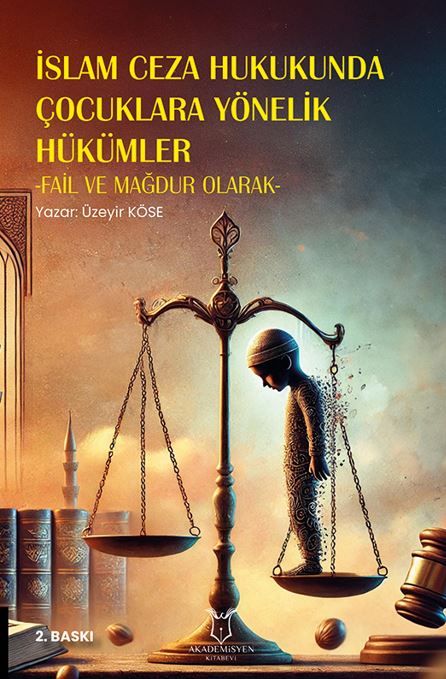 İslam Ceza Hukukunda Çocuklara Yönelik Hükümler -Fail ve Mağdur Olarak- 2. Baskı