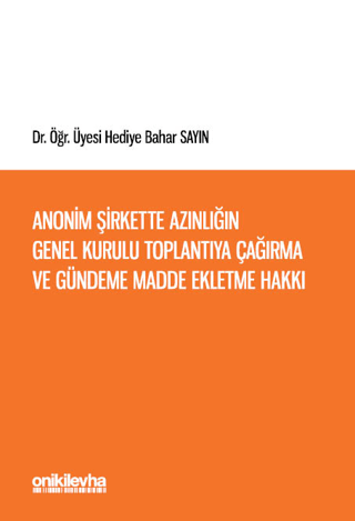 Anonim Şirkette Azınlığın Genel Kurulu Toplantıya Çağırma ve Gündeme Madde Ekletme Hakkı (Türk ve İsviçre Hukukunda)