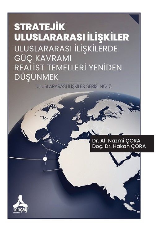 Stratejik Uluslararası İlişkiler Uluslararası İlişkilerde Güç Kavramı Realist Temelleri Yeniden Düşünmek Uluslararası İlişkiler Serisi No: 5