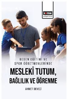 Beden Eğitimi ve Spor Öğretmenlerinde Mesleki Tutum, Bağlılık ve Öğrenme