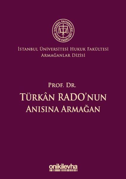 Prof. Dr. Türkan Rado'nun Anısına Armağan İstanbul Üniversitesi Hukuk Fakültesi Armağanlar Dizisi: 3