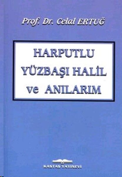 Harputlu Yüzbaşı Halil ve Anılarım