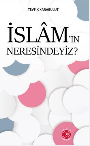 İslam’ın Neresindeyiz?