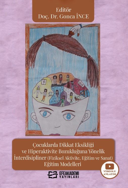 Çocuklarda Dikkat Eksikliği ve Hiperaktivite Bozukluğuna Yönelik İnterdisipliner (Fiziksel Aktivite, Eğitim ve Sanat) Eğitim Modelleri