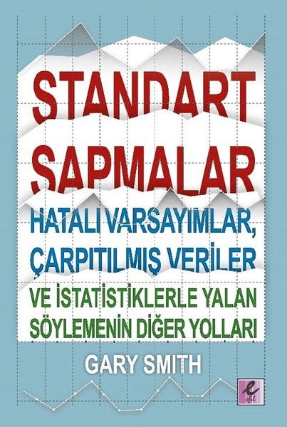 Standart Sapmalar, Hatalı Varsayımlar, Çarpıtılmış Veriler ve İstatistiklerle Yalan Söylemenin Diğer Yolları