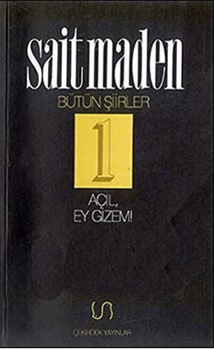 Açıl, Ey Gizem! Bütün Şiirler 1