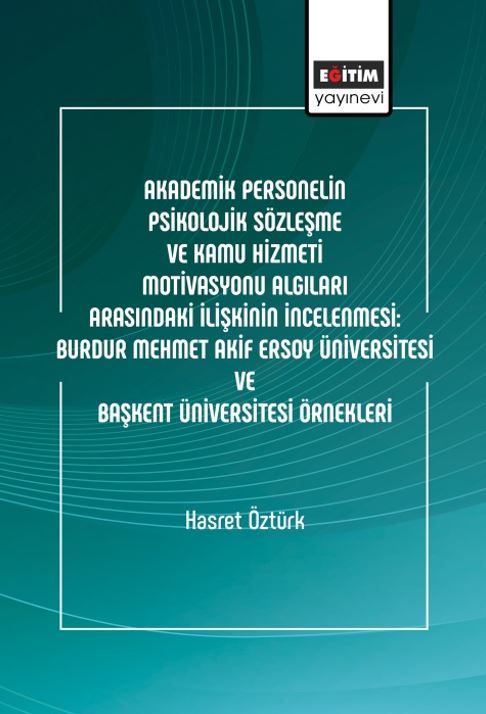 Akademik Personelin Psikolojik Sözleşme ve Kamu Hizmeti Motivasyonu Algıları Arasındaki İlişkinin İncelenmesi: Burdur Mehmet Akif Ersoy Üniversitesi Ve Başkent Üniversitesi Örnekleri
