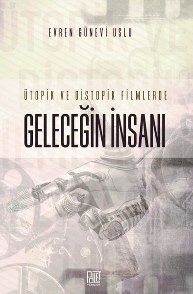 Ütopik ve Distopik Filmlerde Geleceğin İnsanı