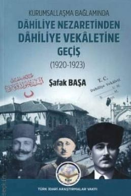 Kurumsallaşma Bağlamında Dahiliye Nezaretinden Dahiliye Vekaletine Geçiş (1920 - 1923)