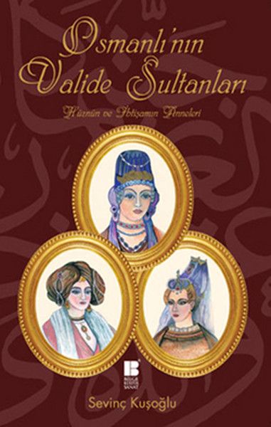 Osmanlı’nın Valide Sultanları