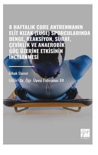8 Haftalık Core Antrenmanın Elit Kızak Luge) Sporcularında Denge, Reaksiyon, Sürat, Çeviklik Ve Anaerobik Güç Üzerine Etkisinin İncelenmesi