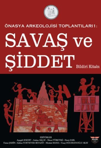 Önasya Arkeolojisi Toplantıları 1 - Savaş ve Şiddet Bildiri Kitabı