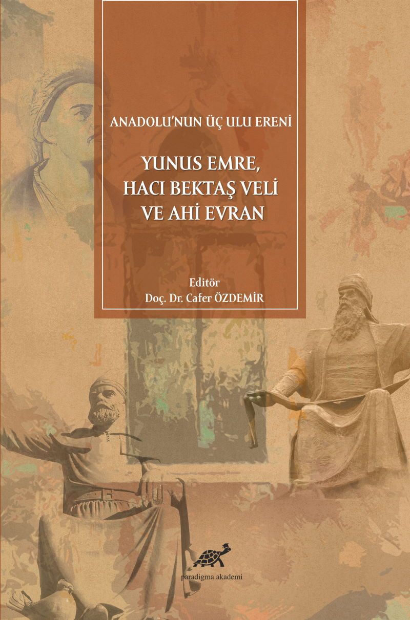Anadolu'nun Üç Ulu Ereni: Yunus Emre Hacı Bektaş Veli ve Ahi Evran