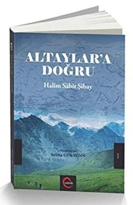 Altaylar'a Doğru - Halim Sabit Şibay