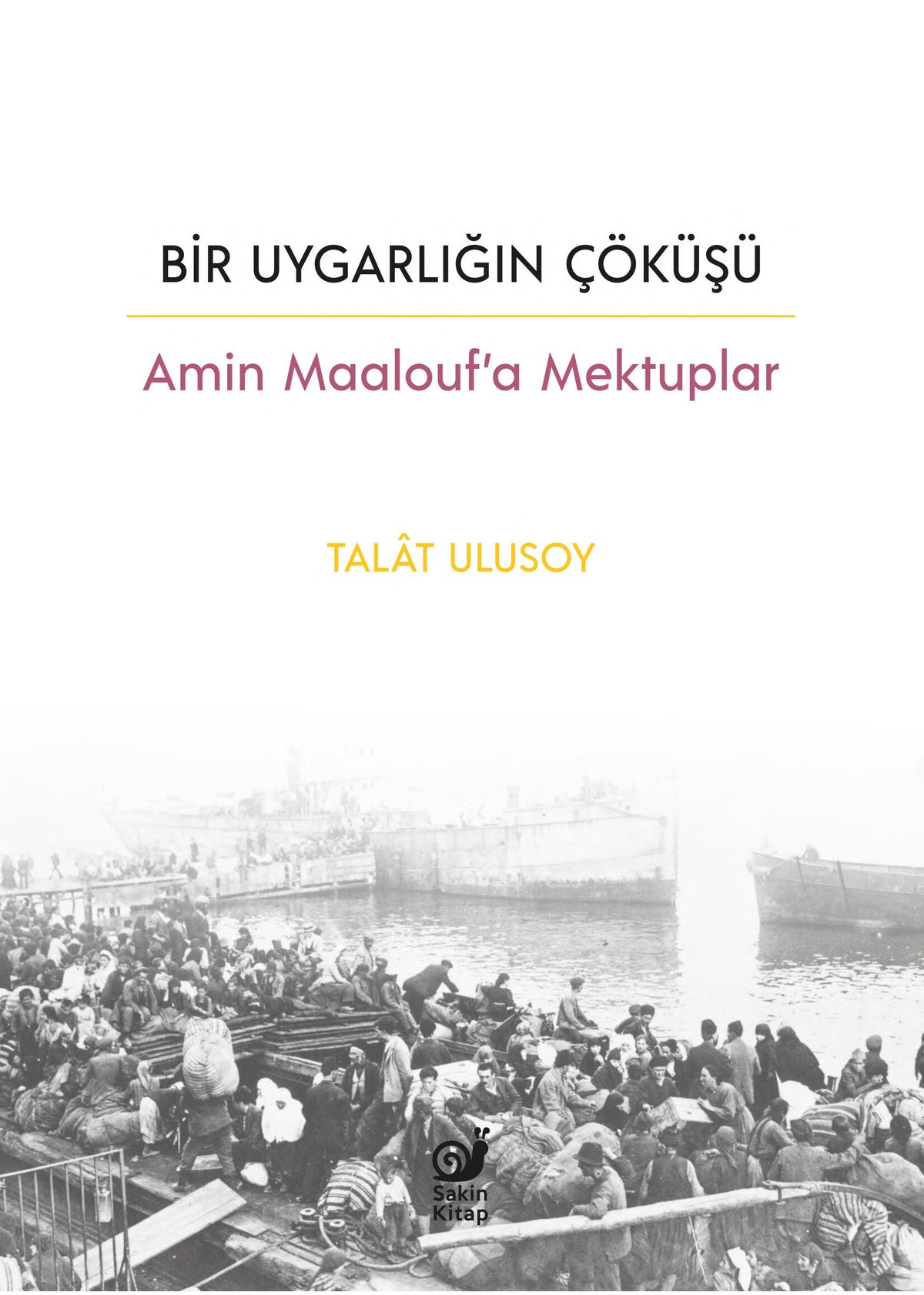 Bir Uygarlığın Çöküşü - Amin Maalouf’a Mektuplar