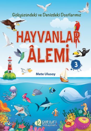 Hayvanlar Alemi 3 - Gökyüzündeki ve Denizdeki Dostlarımız