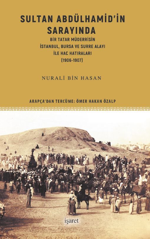 Sultan Abdülhamid’in Sarayında Bir Tatar Müderrisin İstanbul, Bursa ve Surre Alayı ile Hac Hatıraları (1906-1907)
