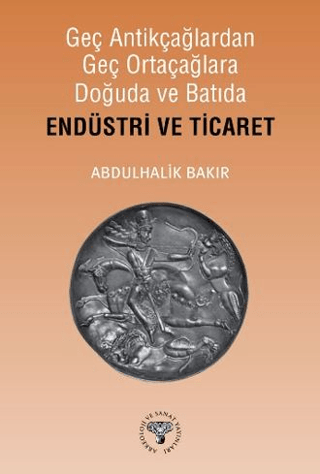 Geç Antikçağlardan Geç Ortaçağlara Doğuda ve Batıda Endüstri ve Ticaret