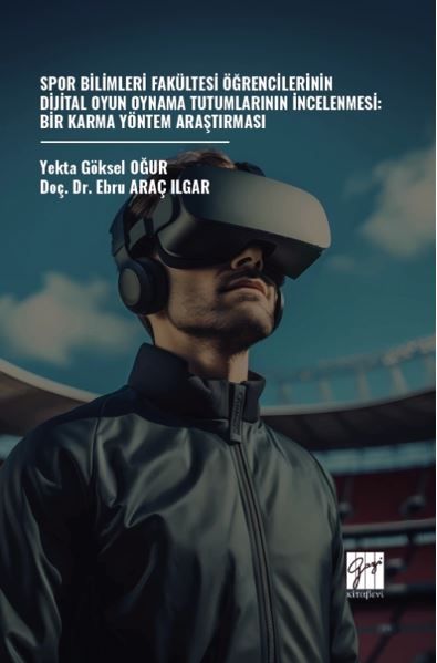 Spor Bilimleri Fakültesi Öğrencilerinin Dijital Oyun Oynama Tutumlarının İncelenmesi: Bir Karma Yöntem Araştırması
