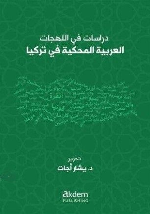 Dirasat Fi’l-Lehecati’l-Arabiyyeti’l-Mahkiyye Fi Turkiya - Studıes On Arabıc Dıalects Spoken In Turkey