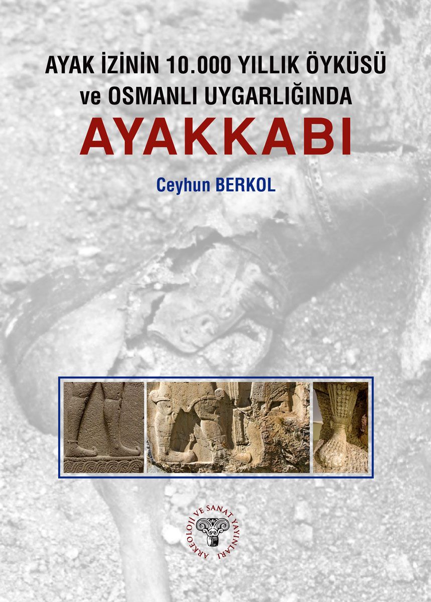Ayak İzinin 10.000 Yıllık Öyküsü ve Osmanlı Uygarlığında Ayakkabı