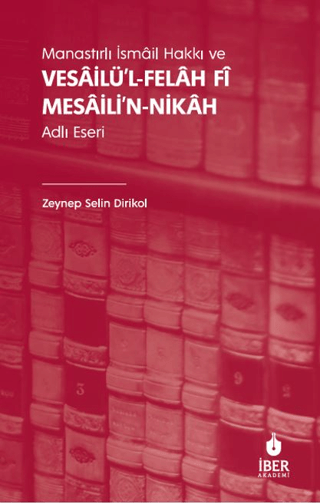 Manastırlı İsmâil Hakkı ve Vesâilü’l-felâh Fî Mesâili’n-nikâh Adlı Eseri