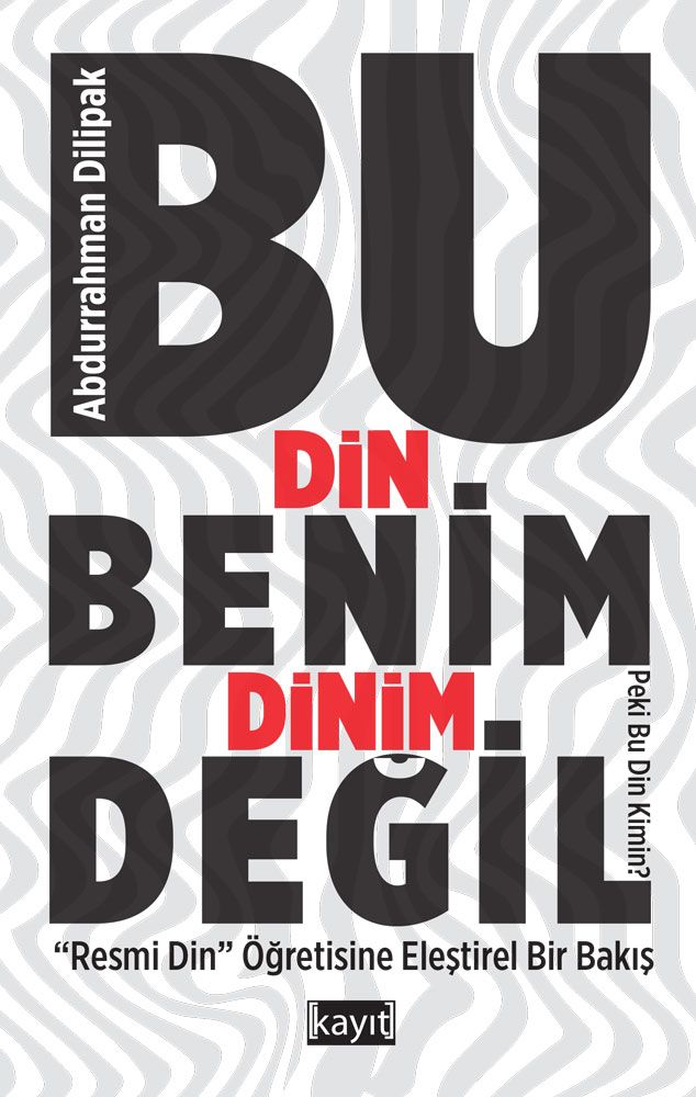 Bu Din Benim Dinim Değil ("Resmi Din" Öğretisine Eleştirel Bir Bakış)