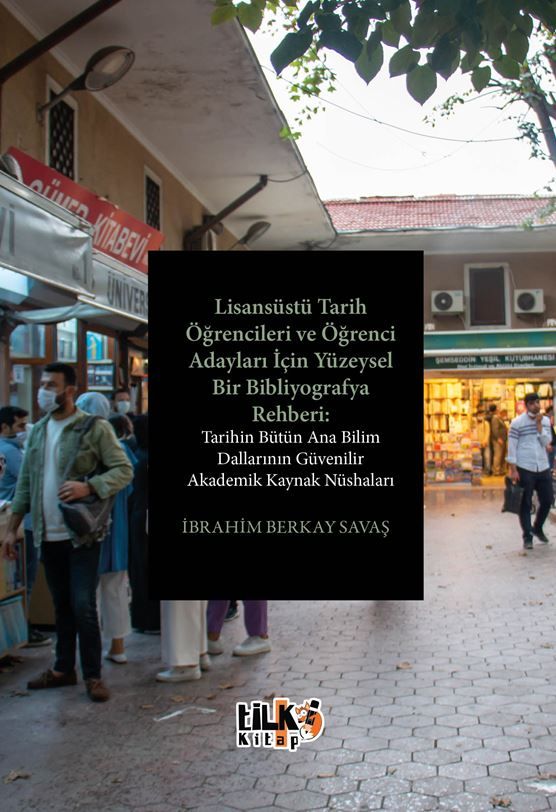 Lisansüstü Tarih Öğrencileri ve Öğrenci Adayları İçin Yüzeysel Bir Bibliyografya Rehberi: Tarihin Bütün Ana Bilim Dallarının Güvenilir Akademik Kaynak Nüshaları