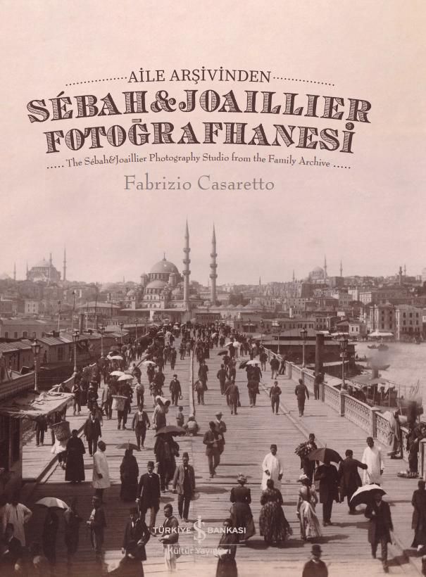 Aile Arşivinden Sebah&Joaillier Fotoğrafhanesi - The Sebah&joaillier Photography Studio From The Famıly Archıve