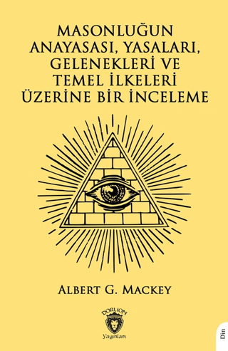 Masonluğun Anayasası, Yasaları, Gelenekleri ve Temel İlkeleri Üzerine Bir İnceleme