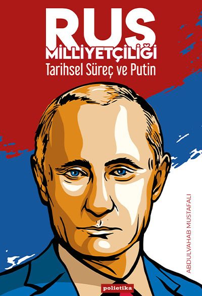 Rus Milliyetçiliği - Tarihsel Süreç ve Putin