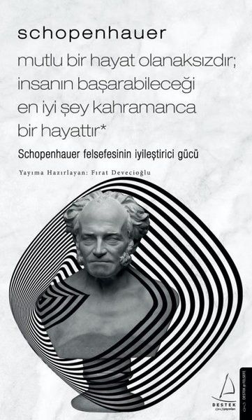 Schopenhauer: Mutlu Bir Hayat Olanaksızdır İnsanın Başarabileceği En İyi Şey Kahramanca Bir Hayat