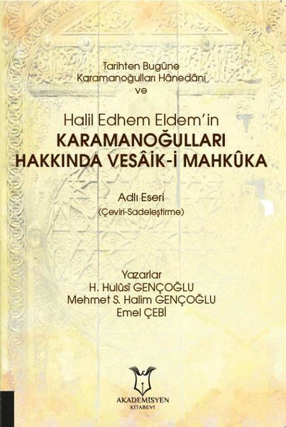 Tarihten Bugüne Karamanoğulları Hanedanı ve Halil Edhem Eldem’in Karamanoğulları Hakkında Vesaik-i Mahkuka