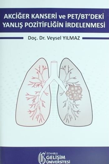 Akciğer Kanseri ve PET/BT'deki Yanlış Pozitifliğin İrdelenmesi